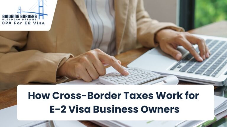 Cross-Border Taxes for E-2 Visa Business Owners