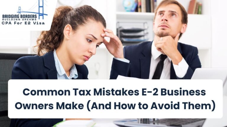 Common Tax Mistakes E-2 Business Owners Make (and How to Avoid Them)